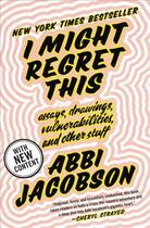 Couverture du livre « I MIGHT REGRET THIS - ESSAYS, DRAWINGS, VULNERABILITIES, AND OTHER STUFF » de Abbi Jacobson aux éditions Grand Central