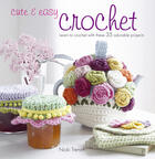 Couverture du livre « Cute & Easy Crochet » de Trench Nicki aux éditions Ryland Peters And Small