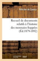 Couverture du livre « Recueil de documents relatifs a l'histoire des monnaies frappees (ed.1879-1892) » de Félicien De Saulcy aux éditions Hachette Bnf