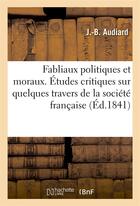 Couverture du livre « Fabliaux politiques et moraux. critiques de la societe francaise » de Audiard J aux éditions Hachette Bnf