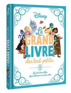 Couverture du livre « Le grand livre des tout-petits : les plus beaux films à faire découvrir aux plus petits » de Disney aux éditions Disney Hachette