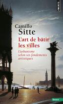 Couverture du livre « L'art de bâtir les villes : l'urbanisme selon ses fondements artistiques » de Camillo Sitte aux éditions Points