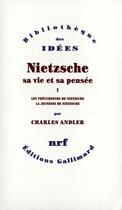 Couverture du livre « Nietzsche, sa vie et sa pensée t.1 » de Charles Andler aux éditions Gallimard