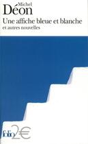 Couverture du livre « Une Affiche bleue et blanche et autres nouvelles » de Michel Deon aux éditions Folio