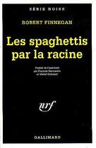 Couverture du livre « Les spaghettis par la racine » de Robert Finnegan aux éditions Gallimard