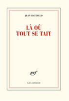 Couverture du livre « Là où tout se tait » de Jean Hatzfeld aux éditions Gallimard