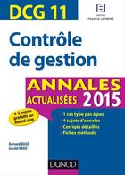 Couverture du livre « Dcg 11 ; contrôle de gestion ; annales actualisées (édition 2015) » de Bernard Auge et Gerald Naro aux éditions Dunod