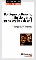 Couverture du livre « La politique culturelle : fin de partie ? » de Francoise Benhamou aux éditions Documentation Francaise