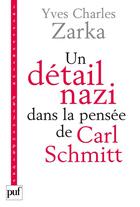 Couverture du livre « Un détail nazi dans la pensée de Carl Schmitt » de Yves-Charles Zarka aux éditions Puf