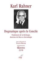 Couverture du livre « Dogmatique après le Concile - Fondement de la théologie, doctrine de Dieu et christologie » de Karl Rahner aux éditions Cerf