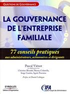 Couverture du livre « La gouvernance de l'entreprise familiale ; 77 conseils pratiques aux administrateurs, actionnaires et dirigeants » de Vienot/Blondel aux éditions Eyrolles