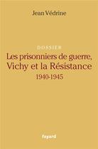 Couverture du livre « Les prisonniers de guerre, Vichy et la Résistance, 1940-1945 » de Jean Vedrine aux éditions Fayard