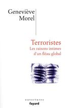 Couverture du livre « Terroristes ; les raisons intimes d'un fléau global » de Genevieve Morel aux éditions Fayard