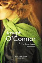 Couverture du livre « À l'irlandaise » de Joseph O'Connor aux éditions Robert Laffont