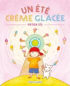 Couverture du livre « L'été des crèmes glacées » de Peter Sis aux éditions Grasset Jeunesse