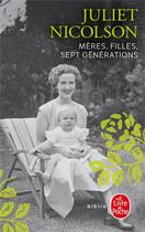 Couverture du livre « Mères, filles. sept générations » de Juliet Nicolson aux éditions Le Livre De Poche