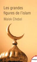 Couverture du livre « Les grandes figures de l'Islam » de Malek Chebel aux éditions Tempus/perrin