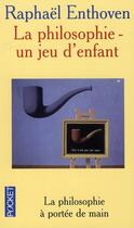 Couverture du livre « Un jeu d'enfant, la philosophie » de Raphael Enthoven aux éditions Pocket