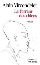 Couverture du livre « La terreur des chiens » de Alain Vircondelet aux éditions Rocher