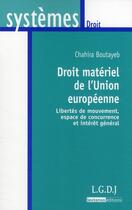 Couverture du livre « Droit matériel de l'Union européenne ; libertés de mouvement, espace de concurrence et intérêt général » de Chahira Boutayeb aux éditions Lgdj