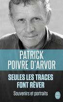 Couverture du livre « Seules les traces font rêver ; souvenir et portraits » de Patrick Poivre D'Arvor aux éditions J'ai Lu