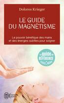 Couverture du livre « Le guide du magnetisme » de Krieger Dolores aux éditions J'ai Lu