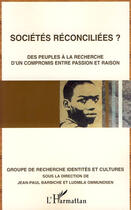 Couverture du livre « Sociétés réconciliées ? ; des peuples à la recherche d'un compromis entre passion et raison » de Jean-Paul Barbiche et Ludmila Ommundsen aux éditions L'harmattan