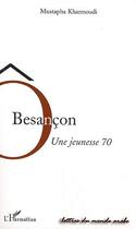 Couverture du livre « Ô, Besançon ; une jeunesse 70 » de Mustapha Kharmoudi aux éditions L'harmattan