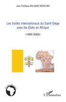 Couverture du livre « Les traités internationaux du Saint-Siège avec les Etats en Afrique 1885-2005 » de Jean-Pacifique Balaamo Mokelwa aux éditions L'harmattan