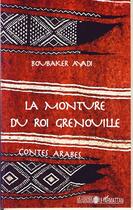 Couverture du livre « La monture du roi grenouille ; contes arabes » de Boubaker Ayadi aux éditions Editions L'harmattan