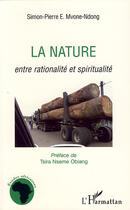 Couverture du livre « La nature ; entre rationalité et spiritualité » de Simon-Pierre Mvone Ndong aux éditions Editions L'harmattan