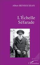 Couverture du livre « L'échelle séfarade » de Albert Bensoussan aux éditions Editions L'harmattan