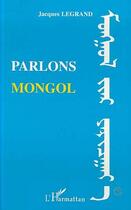 Couverture du livre « Parlons mongol » de Jacques Legrand aux éditions Editions L'harmattan