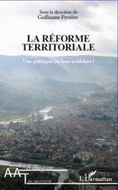 Couverture du livre « La réforme territoriale ; une politique en faux-semblant ? » de Guillaume Protiere aux éditions Editions L'harmattan