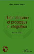 Couverture du livre « Union africaine et processus d'intégration » de Moise Tchand Kerekou aux éditions L'harmattan