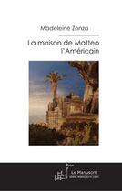 Couverture du livre « La maison de matteo l'americain » de Madeleine Zonza aux éditions Editions Le Manuscrit