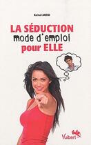 Couverture du livre « La séduction, mode d'emploi pour elle » de Kamal Jahid aux éditions Vuibert