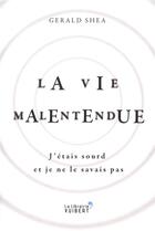 Couverture du livre « La vie malentendue ; j'étais sourd et je ne le savais pas » de Gerald Shea aux éditions Vuibert