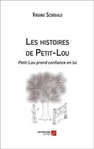 Couverture du livre « Les histoires de Petit-Lou ; Petit-Lou prend confiance en lui » de Virginie Scordialo aux éditions Editions Du Net