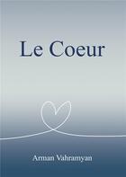 Couverture du livre « Le coeur » de Arman Vahramyan aux éditions Books On Demand