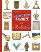 Couverture du livre « Le musée secret de la franc-maçonnerie » de Emmanuel Thiebot aux éditions Grund