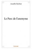 Couverture du livre « La parc de l'anonyme » de Anaelle Barbier aux éditions Edilivre