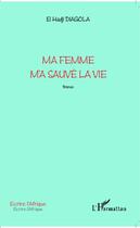 Couverture du livre « Ma femme m'a sauvé la vie » de El Hadji Diagola aux éditions Editions L'harmattan