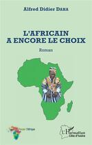 Couverture du livre « L'Africain a encore le choix » de Alfred Didier Daha aux éditions L'harmattan