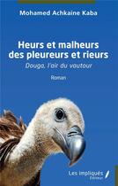 Couverture du livre « Heurs et malheurs des pleureurs et rieurs : douga, l'air du vautour » de Mohamed Achkaine Kaba aux éditions Les Impliques