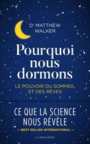 Couverture du livre « Pourquoi nous dormons ; le pouvoir du sommeil et des rêves, ce que la science nous révèle » de Matthew Walker aux éditions La Decouverte