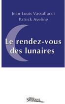 Couverture du livre « Le rendez-vous des lunaires » de Jean-Louis Vassallucci et Patrick Aveline aux éditions Syracuse