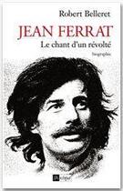 Couverture du livre « Jean Ferrat, le chant d'un révolté » de Robert Belleret aux éditions Archipel