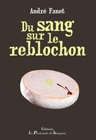 Couverture du livre « Du sang sur le reblochon » de Andre Fanet aux éditions Les Passionnes De Bouquins