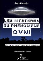 Couverture du livre « Les mystères du phénomène OVNI ; de la préhistoire à nos jours » de Maurin Franck aux éditions La Vallee Heureuse